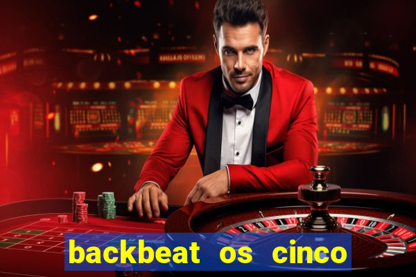 backbeat os cinco rapazes de liverpool download legendado